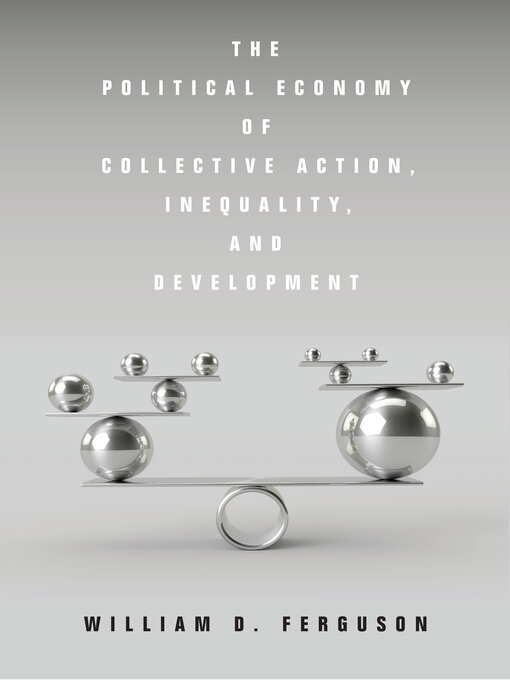 Title details for The Political Economy of Collective Action, Inequality, and Development by William D. Ferguson - Available